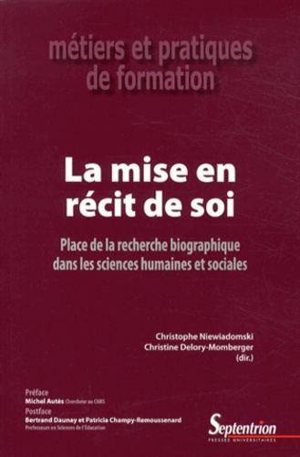 La mise en récit de soi. Place de la recherche biographique dans les sciences humaines et sociales