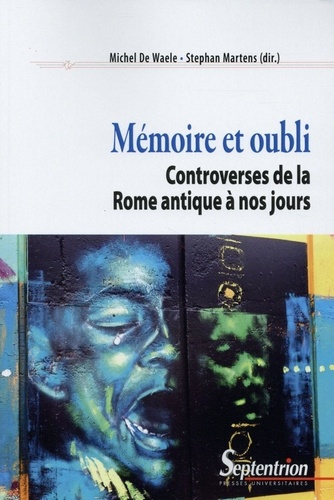 Mémoire et oubli. Controverses de la Rome antique à nos jours
