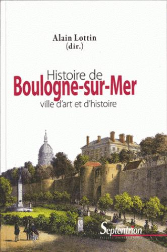 Histoire de Boulogne-sur-Mer. Ville d'art et d'histoire, 3e édition revue et augmentée