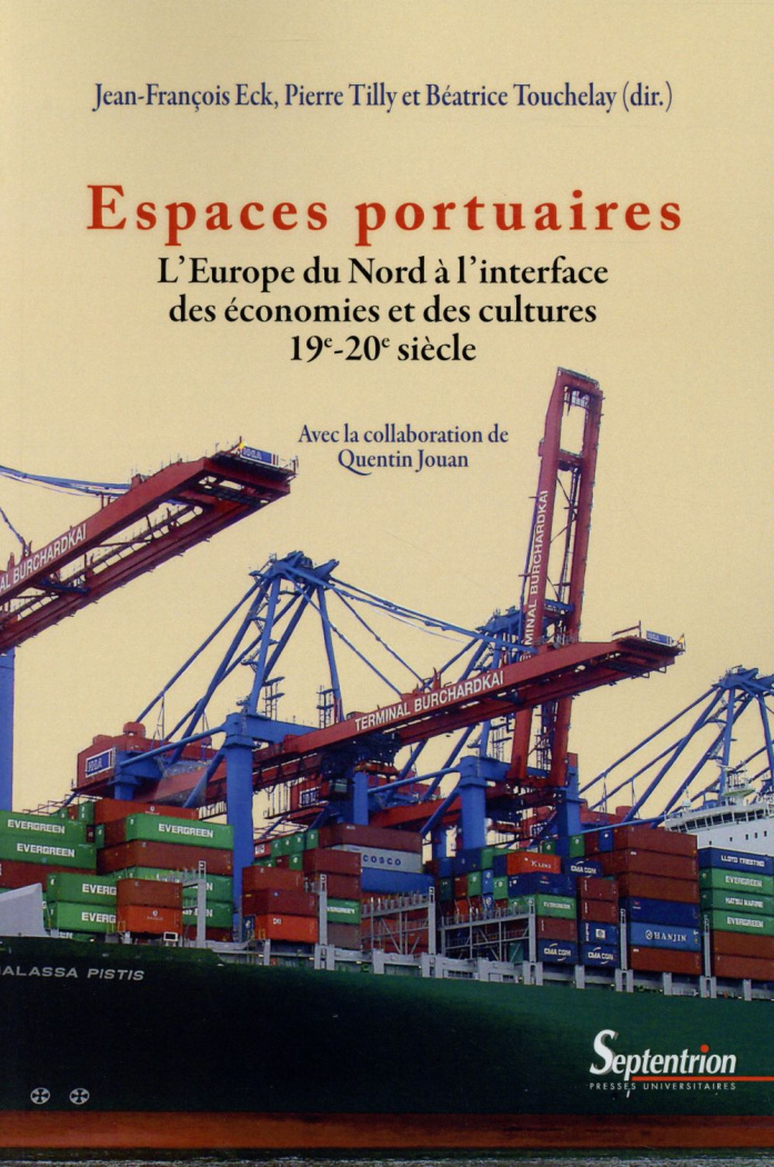 Espaces portuaires. L'Europe du Nord à l'interface des économies et des cultures (19e-20e siècle)