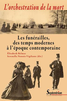 L'orchestration de la mort. Les funérailles, des temps modernes à l'époque contemporaine