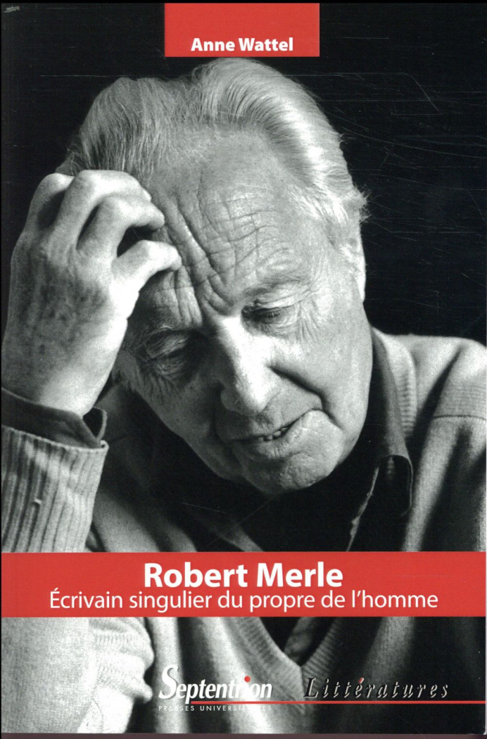 Robert Merle. Ecrivain singulier au propre de l'homme
