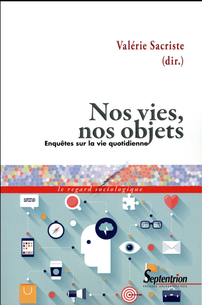 Nos vies, nos objets. Enquêtes sur la vie quotidienne