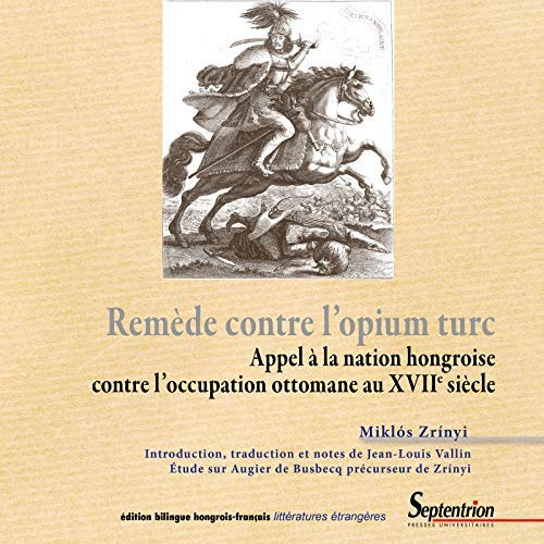 Remède contre l'opium turc. Appel à la nation hongroise contre l'occupation ottomane au XVIIe siècle
