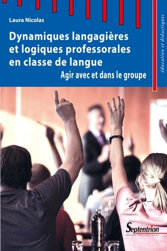 Dynamiques langagières et logiques professorales en classe de langue. Agir avec et dans le groupe