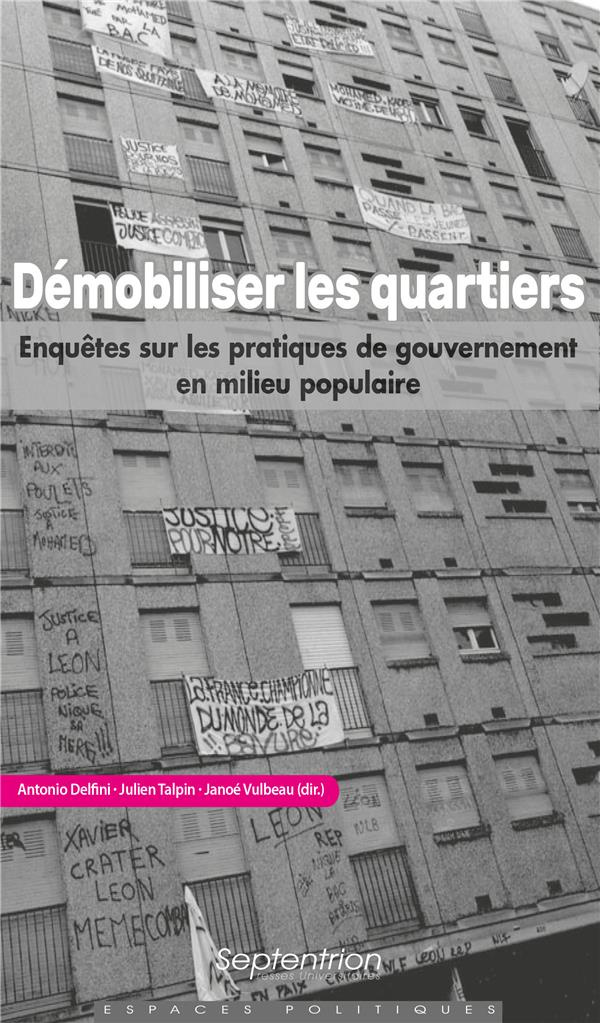 Démobiliser les quartiers. Enquêtes sur les pratiques de gouvernement en milieu populaire