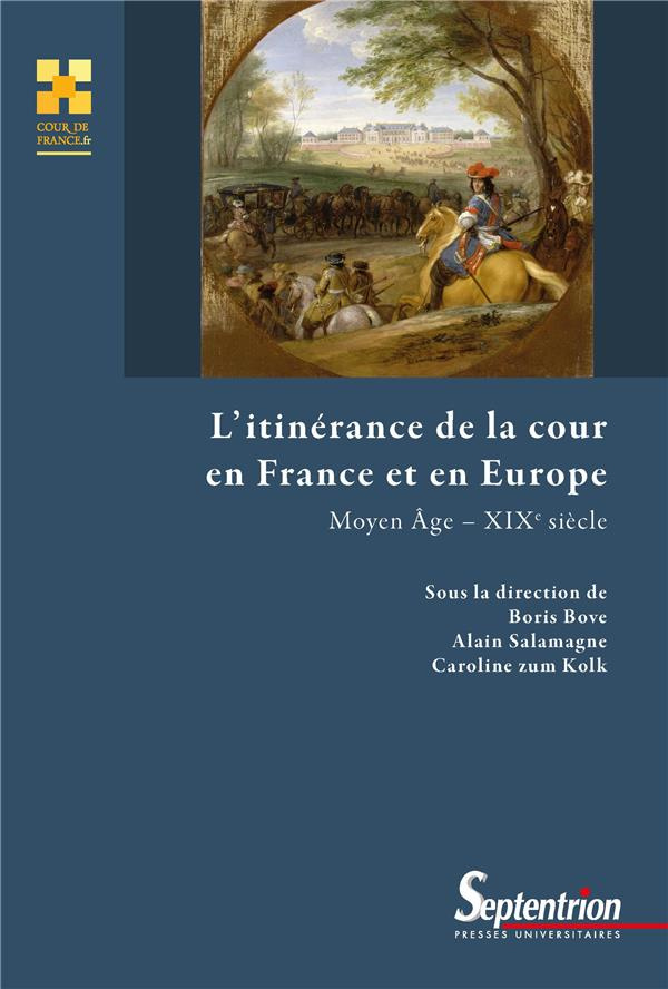 L'itinérance de la cour en France et en Europe. Moyen Age - XIXe siècle