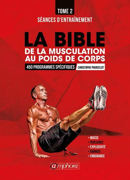 La bible de la musculation au poids de corps. Tome 2, Programmes d'entraînement : 450 séances d'entr