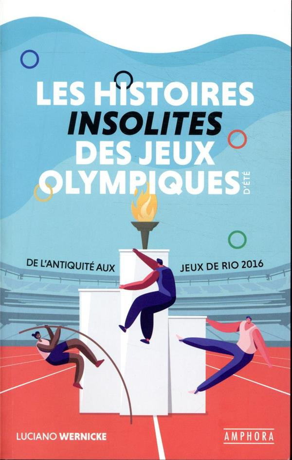 Les histoires insolites des Jeux Olympiques d'été. De l'Antiquité aux Jeux de Rio 2016