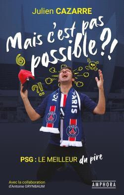 Mais c'est pas possible ?! PSG : le meilleur du pire