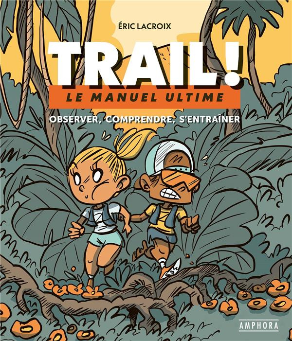 Trail ! Le manuel ultime : observer, comprendre, s'entraîner