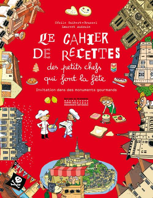 Le cahier de recettes des petits-chefs qui font la fête. Invitation dans des monuments gourmands