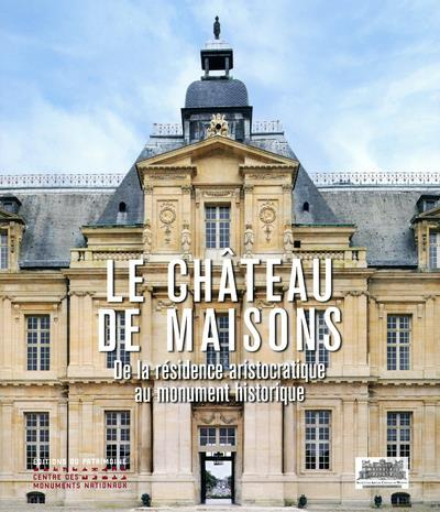 Le château de Maisons. De la résidence aristocratique au monument historique