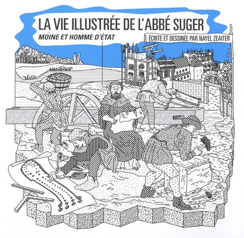 La vie illustrée de l'abbé Suger. Moine et homme d'Etat