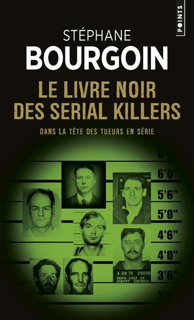 Le livre noir des serial killers. Dans la tête des tueurs en série