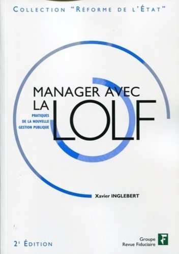 MANAGER AVEC LA LOLF. PRATIQUES DE LA NOUVELLE GESTION PUBLIQUE