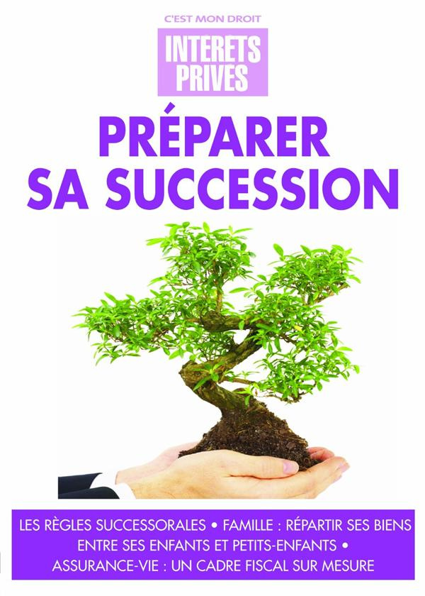 PREPARER SA SUCCESSION LES REGLES SUCCESSORALES FAMILLE REPARTIR SES BIENS ENTRE SES ENFANTS ET P