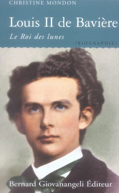 Louis II de Bavière. Le Roi des lunes