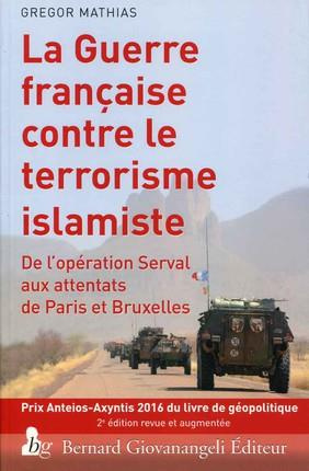 La guerre française contre le terrorisme islamiste. De l'opération Serval aux attentats de Paris et