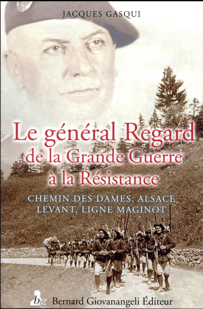 Le général Regard de la Grande Guerre à la Résistance. Chemin des Dames, Alsace, Levant, ligne Magin