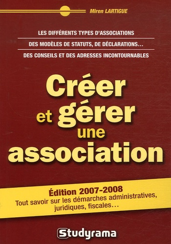 Créer et gérer une association. Edition 2007-2008