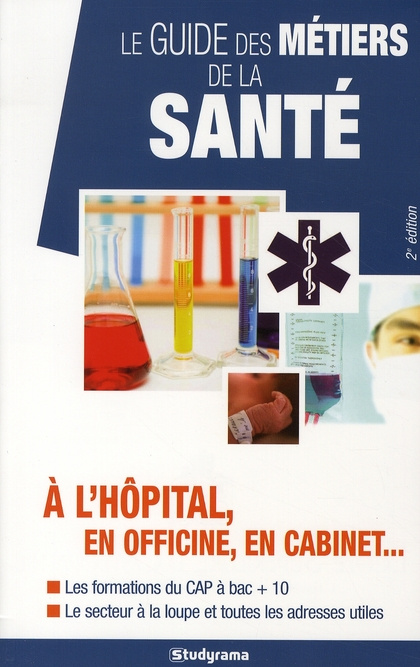Le guide des métiers de la santé. A l'hôpital, en officine, en cabinet... 2e édition