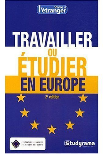 Travailler ou étudier en Europe. 2e édition