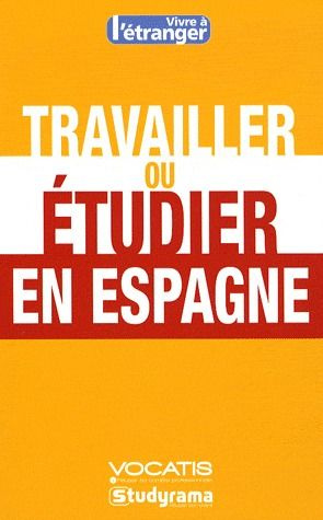 Travailler ou étudier en Espagne. 2e édition
