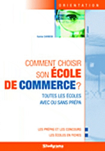 Comment choisir son école de commerce ? Toutes les écoles avec ou sans prépa, 11e édition