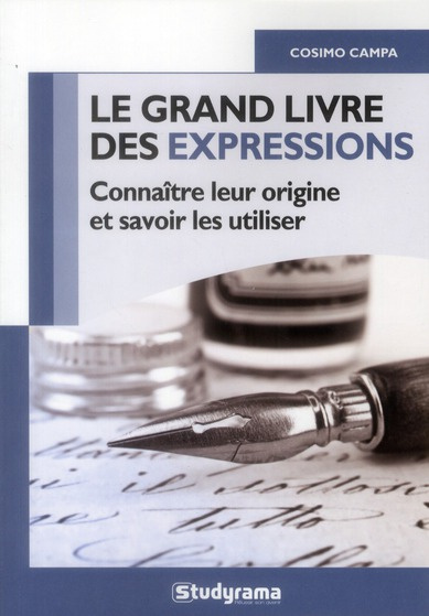 Le grand livre des expressions. Connaître leur origine et savoir les utiliser