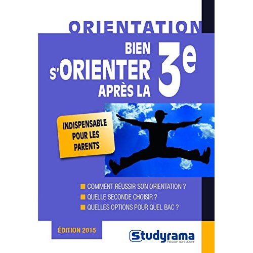 Bien s'orienter apres la 3e. Edition 2015