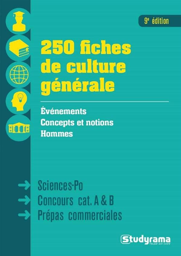250 fiches de culture générale. Sciences Po, Concours catégories A & B, Prépas commerciales, 9e édit