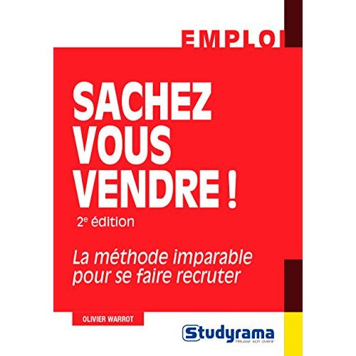 Sachez vous vendre ! La méthode imparable pour se faire recruter, 2e édition