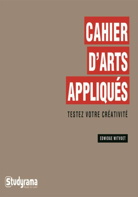 Cahier d'arts appliqués. Testez votre créativité