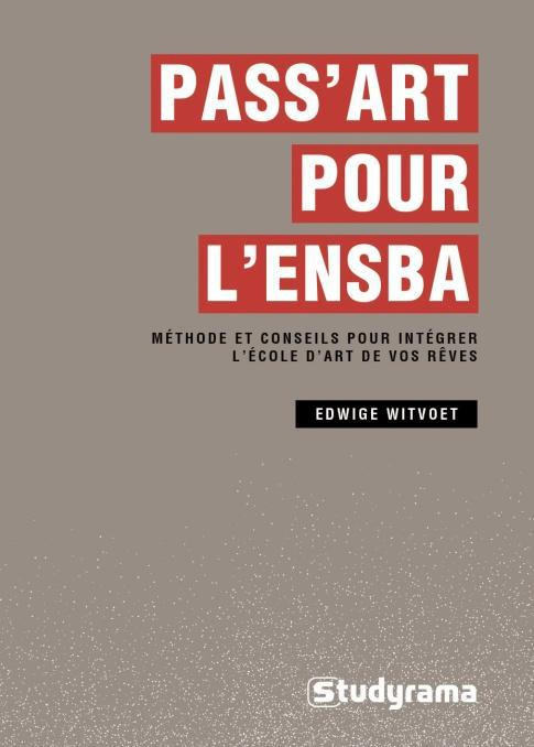 Pass art pour l'ENSBA. Méthode et conseils pour intégrer l'école d'art de vos rêves