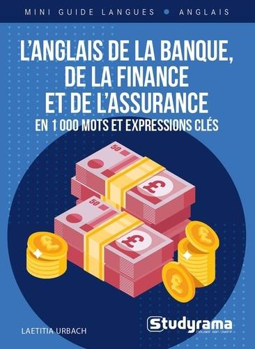 L'anglais de la banque, de la finance et de l'assurance. En 1000 mots et expressions clés