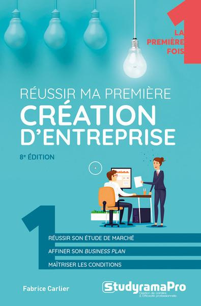 Réussir ma première création d'entreprise. 8e édition