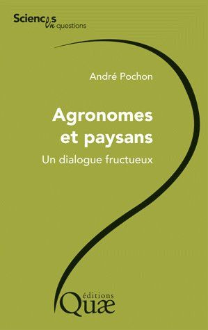 AGRONOMES ET PAYSANS. UN DIALOGUE FRUCTUEUX