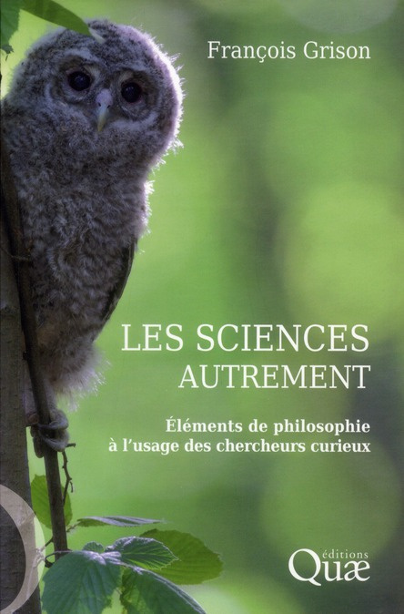 LES SCIENCES AUTREMENT - ELEMENTS DE PHILOSOPHIE A L'USAGE DES CHERCHEURS CURIEUX