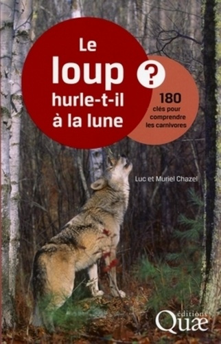 Le loup hurle-t-il à la lune ? / 180 clés pour comprendre les carnivores
