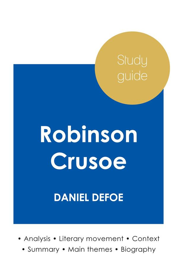 STUDY GUIDE ROBINSON CRUSOE BY DANIEL DEFOE (IN-DEPTH LITERARY ANALYSIS AND COMPLETE SUMMARY)