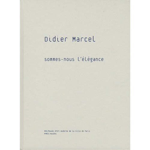 Didier Marcel. Sommes-nous l'élégance