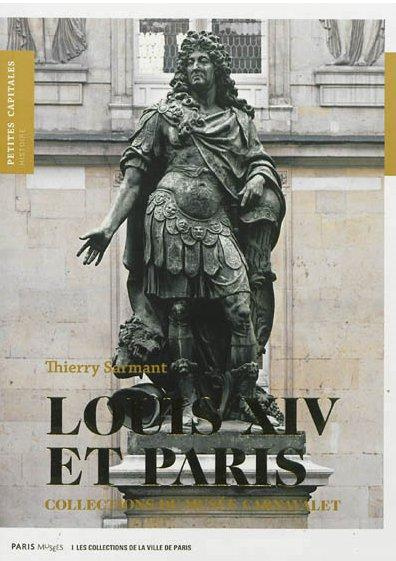 Louis XIV et Paris. Collections du Musée Carnavalet