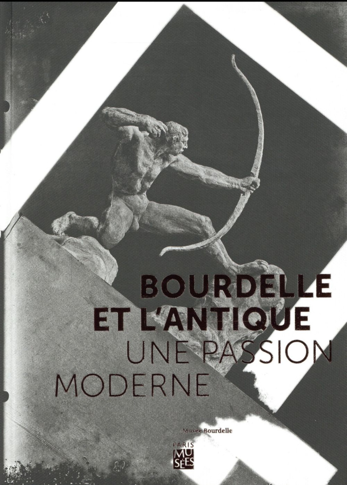 Bourdelle et l'Antique. Une passion moderne