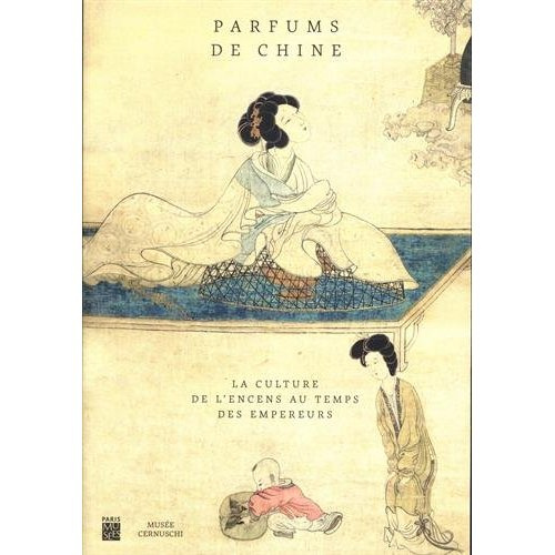 Parfums de Chine. La culture de l'encens au temps des empereurs