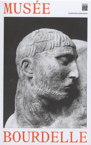 Musée Bourdelle. Guide des collections