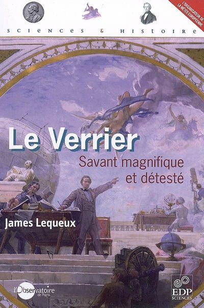 LE VERRIER SAVANT MAGNIFIQUE ET DETESTE