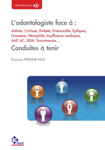 L'odontologiste face à : asthme, cirrhose, diabète, endocardite, épilepsie, grossesse, hémophilie, i