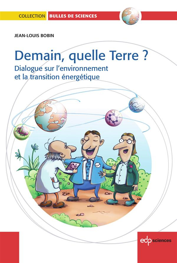 Demain, quelle terre ? / Dialogue sur l'environnement et la transition énergétique