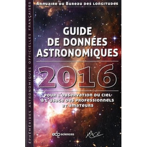 Guide de données astronomiques 2016 / Pour l'observation du ciel à l'usage des professionnels et ama